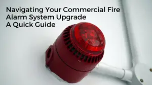 navigating your commercial fire alarm system upgrade